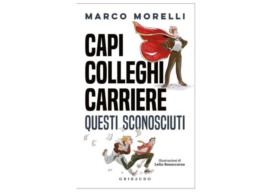 “Capi, colleghi carriere. Questi sconosciuti”, il nuovo libro di Morelli