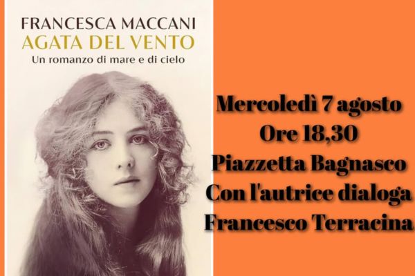 In Piazzetta Bagnasco, mercoledì 7 agosto, la potenza delle suggestioni che ci regala Francesca Maccani con il suo ultimo romanzo “Agata del vento”
